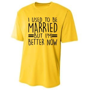 Funny I Used To Be Married But I'm Better Now Performance Sprint T-Shirt