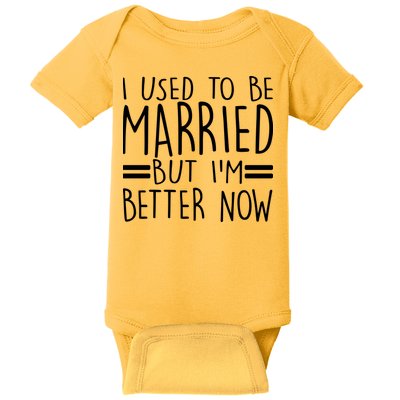 Funny I Used To Be Married But I'm Better Now Baby Bodysuit