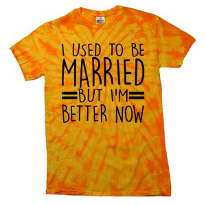 Funny I Used To Be Married But I'm Better Now Tie-Dye T-Shirt