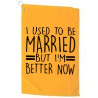 Funny I Used To Be Married But I'm Better Now Golf Towel