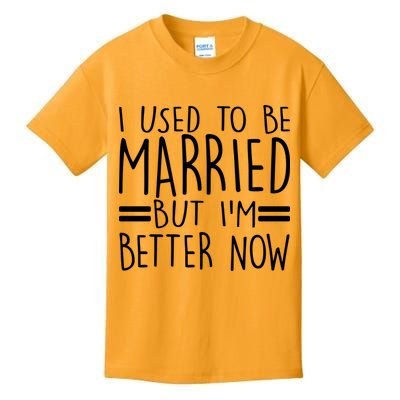 Funny I Used To Be Married But I'm Better Now Kids T-Shirt