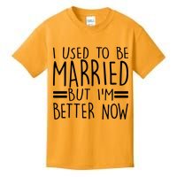 Funny I Used To Be Married But I'm Better Now Kids T-Shirt