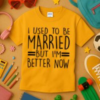 Funny I Used To Be Married But I'm Better Now Kids T-Shirt