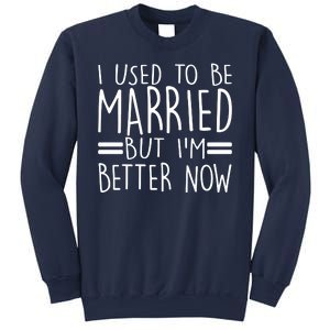 Funny I Used To Be Married But I'm Better Now Sweatshirt