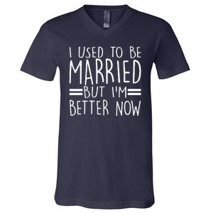 Funny I Used To Be Married But I'm Better Now V-Neck T-Shirt