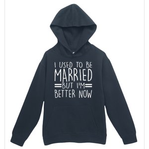 Funny I Used To Be Married But I'm Better Now Urban Pullover Hoodie