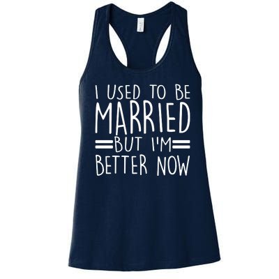 Funny I Used To Be Married But I'm Better Now Women's Racerback Tank