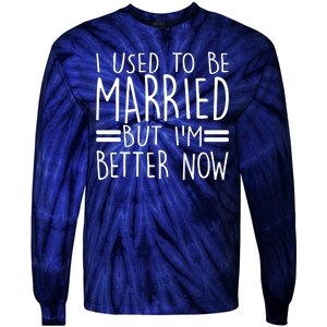 Funny I Used To Be Married But I'm Better Now Tie-Dye Long Sleeve Shirt