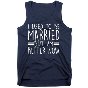 Funny I Used To Be Married But I'm Better Now Tank Top