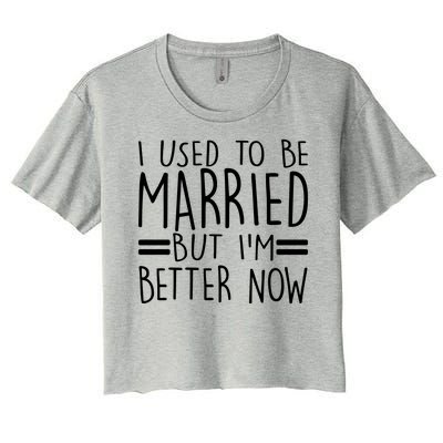 Funny I Used To Be Married But I'm Better Now Women's Crop Top Tee