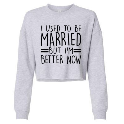 Funny I Used To Be Married But I'm Better Now Cropped Pullover Crew