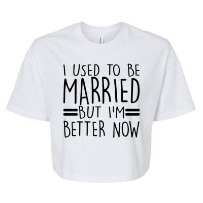 Funny I Used To Be Married But I'm Better Now Bella+Canvas Jersey Crop Tee