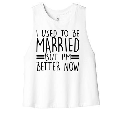 Funny I Used To Be Married But I'm Better Now Women's Racerback Cropped Tank