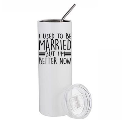 Funny I Used To Be Married But I'm Better Now Stainless Steel Tumbler