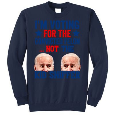 Funny Im Voting For The Convicted Felon Not The Kiid Sniffer Tall Sweatshirt