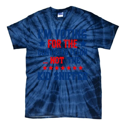 Funny Im Voting For The Convicted Felon Not The Kiid Sniffer Tie-Dye T-Shirt