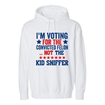 Funny Im Voting For The Convicted Felon Not The Kiid Sniffer Garment-Dyed Fleece Hoodie