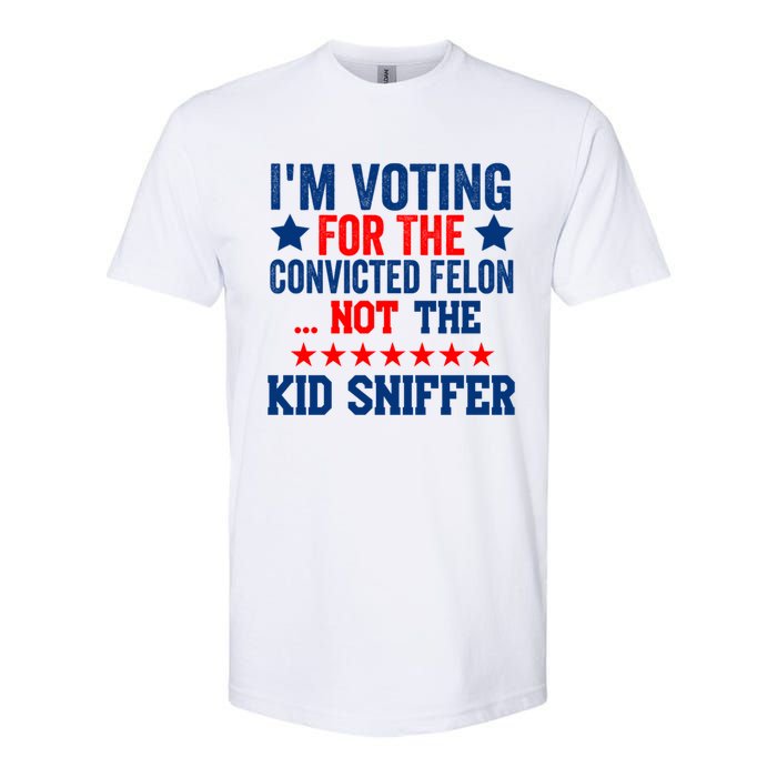 Funny Im Voting For The Convicted Felon Not The Kiid Sniffer Softstyle CVC T-Shirt