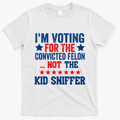 Funny Im Voting For The Convicted Felon Not The Kiid Sniffer T-Shirt