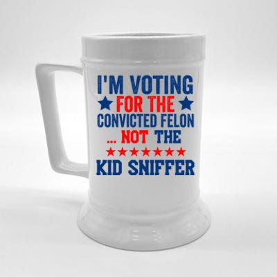 Funny Im Voting For The Convicted Felon Not The Kiid Sniffer Beer Stein