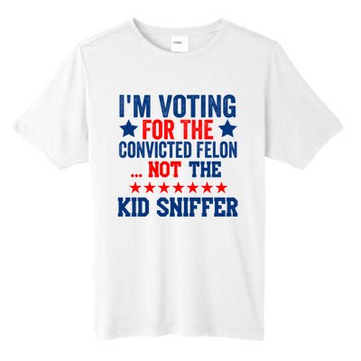 Funny Im Voting For The Convicted Felon Not The Kiid Sniffer Tall Fusion ChromaSoft Performance T-Shirt