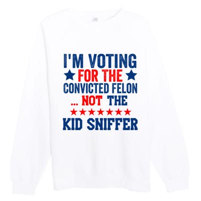 Funny Im Voting For The Convicted Felon Not The Kiid Sniffer Premium Crewneck Sweatshirt