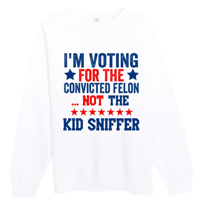 Funny Im Voting For The Convicted Felon Not The Kiid Sniffer Premium Crewneck Sweatshirt