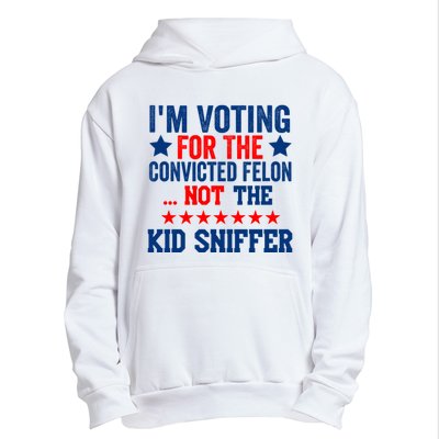 Funny Im Voting For The Convicted Felon Not The Kiid Sniffer Urban Pullover Hoodie