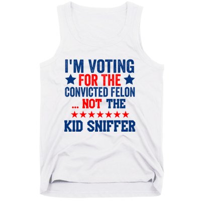 Funny Im Voting For The Convicted Felon Not The Kiid Sniffer Tank Top