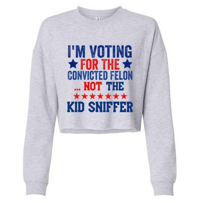 Funny IM Voting For The Convicted Felon Not Sniffer Cropped Pullover Crew