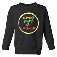 Funny Immaturity Vintage Mature People Are Weenies People Toddler Sweatshirt