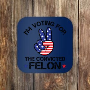 Funny IM Voting For The Convicted Felon Coaster