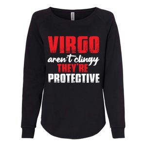 Funny Im Virgo Not Clingy Just Overprotective Meaningful Gift Womens California Wash Sweatshirt