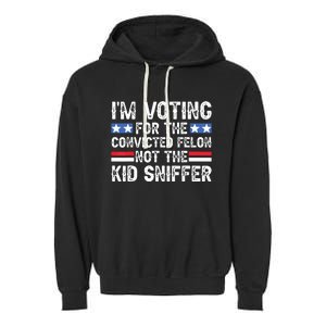 Funny Im Voting For The Convicted Felon Not Sniffer Garment-Dyed Fleece Hoodie