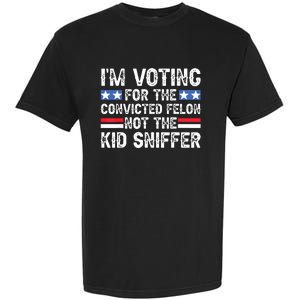 Funny Im Voting For The Convicted Felon Not Sniffer Garment-Dyed Heavyweight T-Shirt