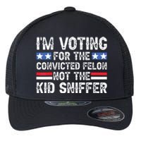 Funny Im Voting For The Convicted Felon Not Sniffer Flexfit Unipanel Trucker Cap