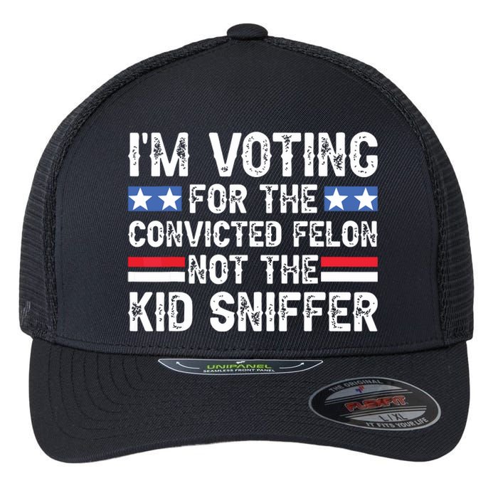 Funny Im Voting For The Convicted Felon Not Sniffer Flexfit Unipanel Trucker Cap