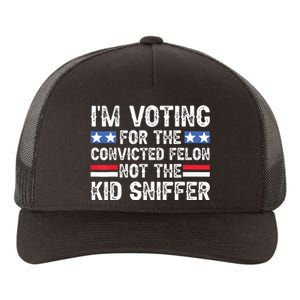 Funny Im Voting For The Convicted Felon Not Sniffer Yupoong Adult 5-Panel Trucker Hat