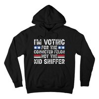 Funny Im Voting For The Convicted Felon Not Sniffer Hoodie