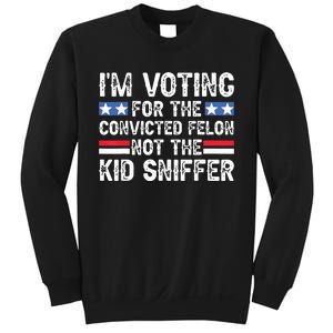 Funny Im Voting For The Convicted Felon Not Sniffer Sweatshirt