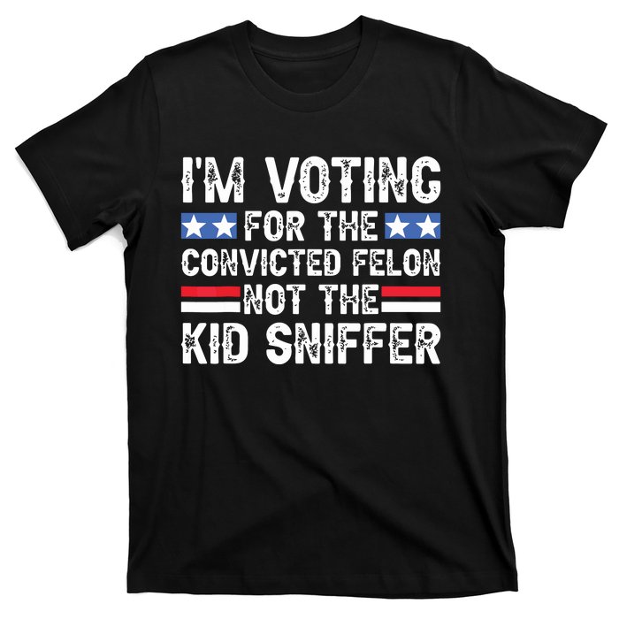 Funny Im Voting For The Convicted Felon Not Sniffer T-Shirt