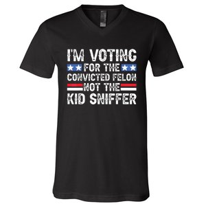 Funny Im Voting For The Convicted Felon Not Sniffer V-Neck T-Shirt