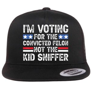 Funny Im Voting For The Convicted Felon Not Sniffer Flat Bill Trucker Hat