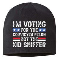 Funny Im Voting For The Convicted Felon Not Sniffer Sustainable Beanie