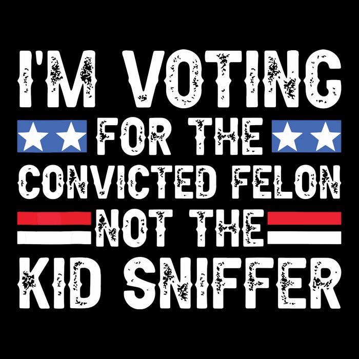 Funny Im Voting For The Convicted Felon Not Sniffer Poster
