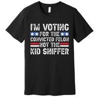 Funny Im Voting For The Convicted Felon Not Sniffer Premium T-Shirt