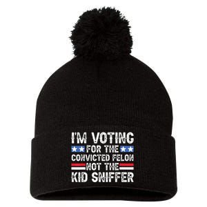 Funny Im Voting For The Convicted Felon Not Sniffer Pom Pom 12in Knit Beanie