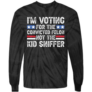 Funny Im Voting For The Convicted Felon Not Sniffer Tie-Dye Long Sleeve Shirt