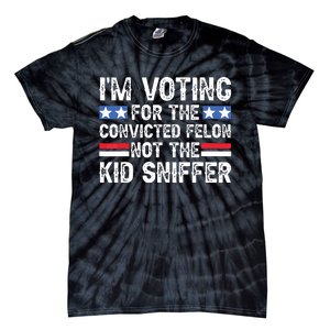 Funny Im Voting For The Convicted Felon Not Sniffer Tie-Dye T-Shirt