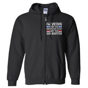 Funny Im Voting For The Convicted Felon Not Sniffer Full Zip Hoodie